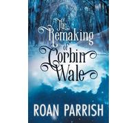 Roan Parrish The Remaking of Corbin Wale (Tascabile)