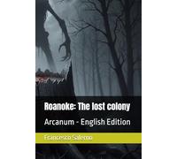 Roanoke: The lost colony: Arcanum - English Edition