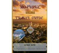 Roanoke, Virginia Travel Guide 2025: Everything you need for an extraordinary Adventure - Star City of the South