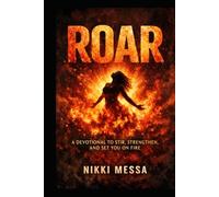 ROAR 30 Days of Prophetic Fire: A Devotional to Stir, Strengthen and Set You on Fire