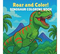 Roar and Color! Dinosaur Coloring Book for Kids: Fun, simple and engaging art for little artists