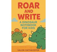 Roar and Write: A Dinosaur Notebook for Kids | 6x9 inches | 100 lined pages
