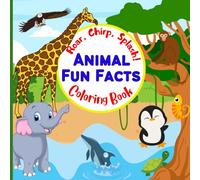 Roar, Chirp, Splash! Animal Fun Fact Coloring Book: Amazing Animal Coloring Book