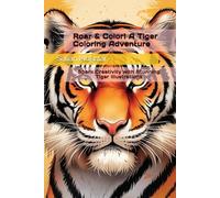 Roar & Color! A Tiger Coloring Adventure: Spark Creativity with Stunning Tiger Illustrations