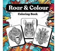 Roar & Color - Coloring Book I Unleash Your Inner Artist & Go Wild with Colors !