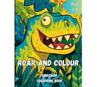 Roar & Colour: Amazing dinosaur colouring book for kids age 4-10 great fun