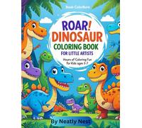 Roar! Dinosaur Coloring Book for Little Artists: Hours of Coloring Fun for Kids Ages 3-7