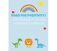 “Roar for Positivity! Animal & Dinosaur Coloring Book for Kids, Inspiring Words & Motivational Quotes for Confidence, Kindness & Courage, Fun & Educational Activity Book for Ages 4-8