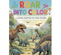 Roar into Color: A Dinosaur Coloring Journey: A Coloring Adventure for Young Explorers