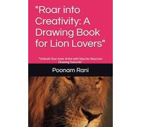 "Roar into Creativity: A Drawing Book for Lion Lovers": "Unleash Your Inner Artist with Step-by-Step Lion Drawing Tutorials"