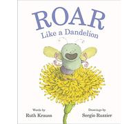 Ruth Krauss Roar Like a Dandelion (Copertina rigida)