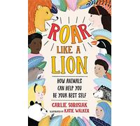 Roar Like a Lion: How Animals Can Help You Be Your Best Self