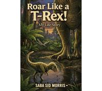Roar Like a T-Rex: My Life Story: