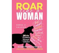 Roar Like A Woman: 35 Empowering Words to Unleash Your Inner Lioness