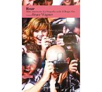 Roar. Mito americano. La biografia orale di Roger Orr
