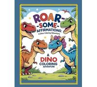 Roar-some Affirmations: A Dinosaur Coloring Adventure