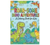 ROAR-SOME DINO ADVENTURES!: A Coloring Book for Kids