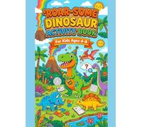 ROAR-SOME Dinosaur Activity: A Fun-Filled Workbook for Kids Ages 4-8 with Coloring Pages, Mazes, Dot-to-Dot, Word Search, Puzzles, Drawing Prompts, and More!