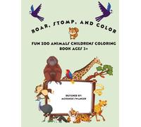 ROAR, STOMP, & COLOR: FUN ZOO ANIMALS CHILDREN'S COLORING BOOK 3 +