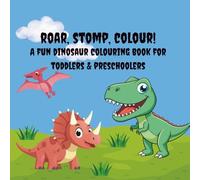 Roar, Stomp, Colour!: A Fun Dinosaur Colouring Book for Toddlers & Preschoolers