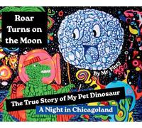 Roar Turns On the Moon, The True Story of My Pet Dinosaur: A Night in Chicagoland