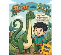 Roar with Roy! My First Big Dinosaur Coloring Book: Bold Outlines & Simple, Chunky-Cute Prehistoric Scenes for Stress-Free Coloring at Home or on the Road (Ages 1-6+)