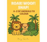 Roar! Woof! Snap! A-Z of Animals to Colour