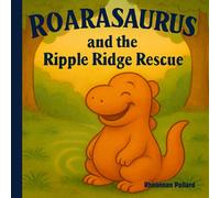 Roarasaurus and The Ripple Ridge Rescue: One Roar, One Sable, and a Turtle in Trouble