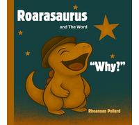 Roarasaurus and The Word "Why?": A rhyming story for curious kids!