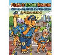 RoarForce Rescue: Aventuras de dinosaurios policías en misiones de rescate para colorear: Libro para colorear de dinosaurios policías para niños de 4 ... misiones de rescate y escenas de acción
