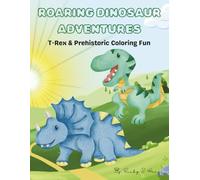 ROARING DINOSAUR ADVENTURES: T-Rex & Prehistoric Coloring Fun