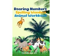 Roaring Numbers & Spelling Wonders: Animal Workbook: Explore, Count, and Spell with Your Favorite Animal Friends!