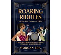 Roaring Riddles: A Brainy Ride Through the 1920s: 200 Jazz Age Brain Teasers on Flappers, Speakeasies, Gangsters & Glitz