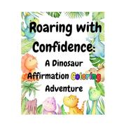 Roaring with Confidence: A Dinosaur Affirmation Coloring Adventure