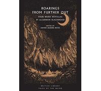 Roarings from Further Out: Four Weird Novellas by Algernon Blackwood (British