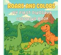 Roars and colors: My First Dinosaur Coloring Book: A Fun and Easy Coloring Book for Little Dino Fans! - Perfect for Ages 3-5