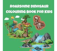 Roarsome Dinosaur Colouring Book For Kids: 24 Fun-Filled Pages to Colour, Learn, and Explore the World of Dinosaurs