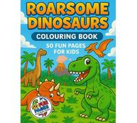 Roarsome Dinosaurs: A Kids’ Colouring Book - 50 Fun Pages