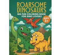 Roarsome Dinosaurs: Big Fun Coloring Book for Dino Lovers: 50 Amazing Prehistoric Coloring Pages for Kids Ages 3+