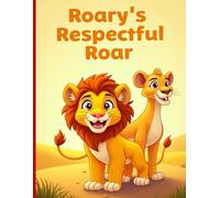 Roary’s Respectful Roar: A Heartwarming Picture Book About Respect, Kindness, and Good Manners for Kids Ages 4-8