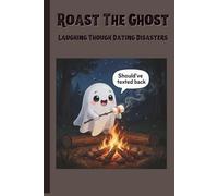 Roast The Ghost: Laughing Through Dating Disasters: Funny Gift Notebook for Friends and Family
