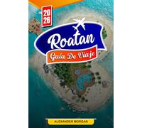 Roatán Guía De Viaje 2026: Descubre gemas ocultas, monumentos históricos, consejos de viaje y experiencias vacacionales inolvidables