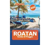 Roatan Guida di Viaggio 2026: Esplora spiagge, attività avventurose, resort di lusso, tesori nascosti, cucina ed esperienze locali in Honduras, Caraibi