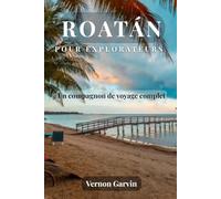 Roatán Pour Explorateurs: Un compagnon de voyage complet (French Edition)