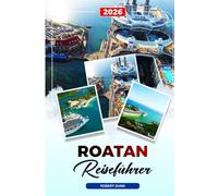 ROATAN REISEFÜHRER 2026: Entdecken Sie versteckte Schätze, historische Sehenswürdigkeiten, Reisetipps und unvergessliche Urlaubserlebnisse