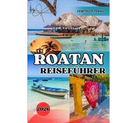 ROATAN REISEFÜHRER 2026: Insidertipps, Tauchabenteuer und verborgene Schätze aus Honduras‘ karibischem Paradies