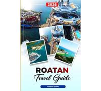 ROATAN TRAVEL GUIDE 2026: Discover Hidden Gems, Historic Landmarks, Travel Tips, and Unforgettable Vacation Experiences