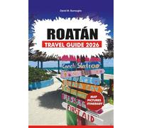 ROATÁN TRAVEL GUIDE 2026: Your Step-by-Step Guide to Exploring Roatán’s Beaches, Diving, Local Food, and Island Adventures