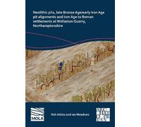 Rob Atkins Ian Neolithic Pits, Late Bronze Age/Early Iron Age Pit A (Tascabile)