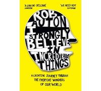Rob Auton I Strongly Believe in Incredible Things (Tascabile)